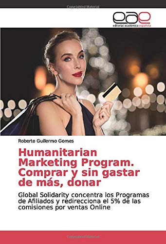Humanitarian Marketing Program. Comprar y sin gastar de más, donar: Global Solidarity concentra los Programas de Afiliados y redirecciona el 5% de las comisiones por ventas Online