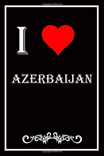 I Love Azerbaijan: Blank Lined Journal Notebook, Funny Azerbaijan Notebook, Azerbaijan notebook, Azerbaijan Journal, Ruled, Writing Book, Journal ... ... Boyfriend, Girlfriend, Wife, Husband