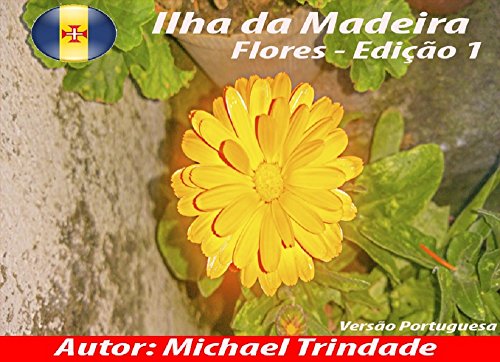 Ilha da Madeira: Flores - Edição 1 (Portuguese Edition)