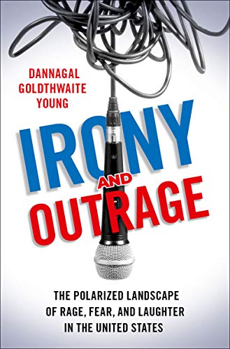 Irony and Outrage: The Polarized Landscape of Rage, Fear, and Laughter in the United States (English Edition)