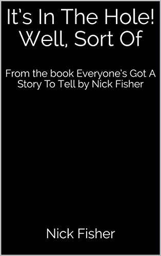 It’s In The Hole! Well, Sort Of: From the book Everyone’s Got A Story To Tell by Nick Fisher (English Edition)