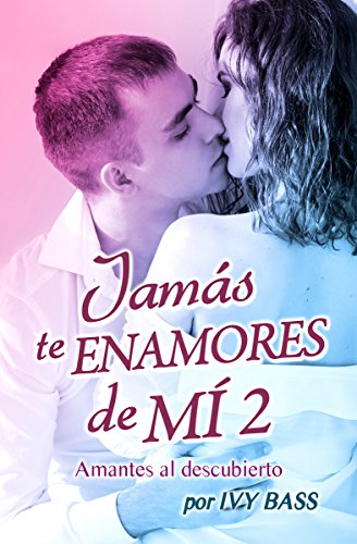 Jamás te enamores de mí 2. Amantes al descubierto