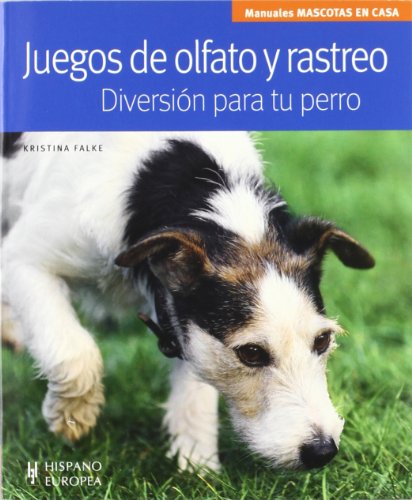 Juegos de olfato y rastreo. Diversión para tu perro (Mascotas en casa)