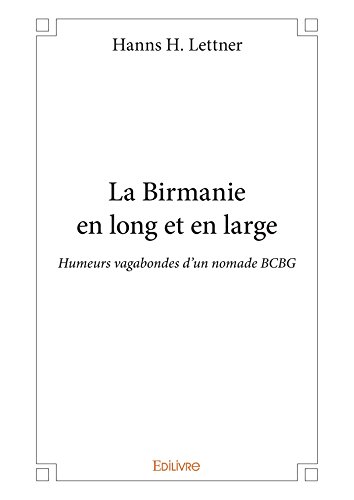 La Birmanie en long et en large: Humeurs vagabondes d’un nomade BCBG (Classique) (French Edition)