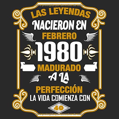 Las leyendas nacieron en Febrero 1980 Madurado a la perfección La vida comienza con 40: Libro de visitas fiesta de cumpleaños felicitaciones y noticias I Tema: oro y ror I Regalo ideal