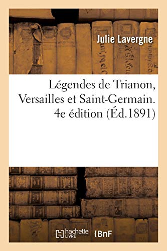 Légendes de Trianon, Versailles et Saint-Germain. 4e édition (Littérature)