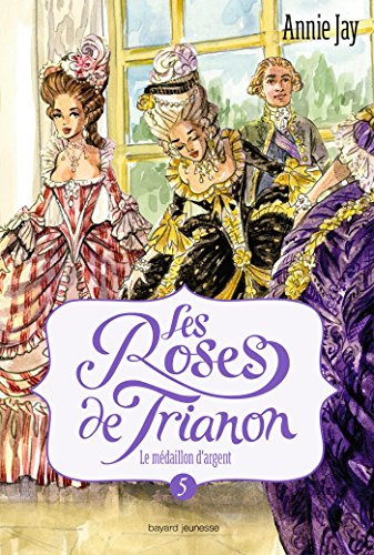Les roses de Trianon, Tome 05 : Le médaillon d'argent (French Edition)