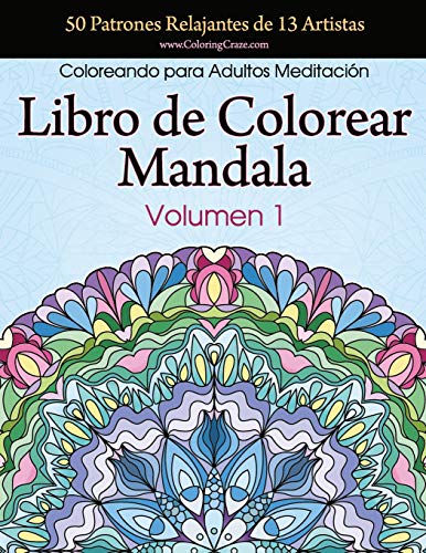 Libro de Colorear Mandala: 50 Patrones Relajantes de 13 Artistas, Coloreando para Adultos Meditación, Volumen 1: Volume 1 (Colección Mandala Anti Estrés)