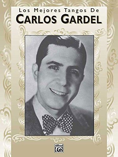 Los Mejores Tangos De Carlos Gardel: Piano-Vocales-Acordes