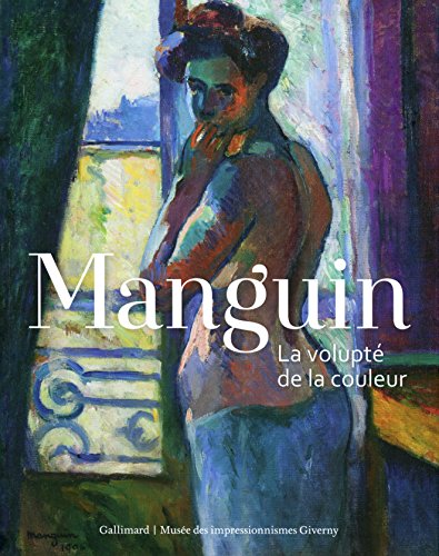 Manguin: La volupté de la couleur (Livres d'Art)