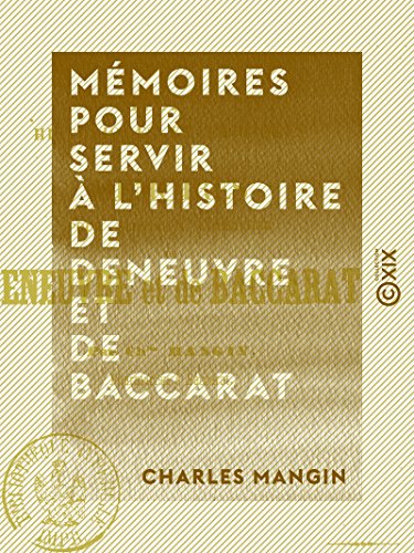 Mémoires pour servir à l'histoire de Deneuvre et de Baccarat - Études historiques et critiques (French Edition)