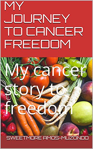 MY JOURNEY TO CANCER FREEDOM: My cancer story to freedom (English Edition)