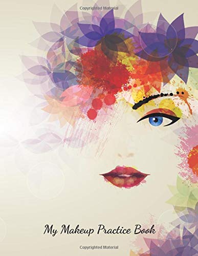 My Makeup Practice Book: Face Painting And Contouring Makeup Design Chart Book,Blank Paper Workbook Basic Face Charts To Practice Makeup And Coloring For Kids And Young Aspiring Makeup Artists