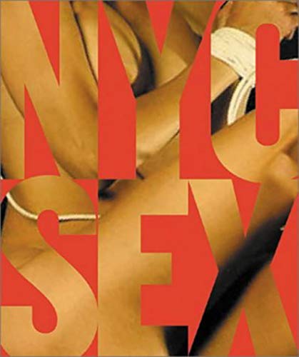 Nyc Sex: How New York City Transformed Sex in America (Everyman)