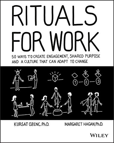 Ozenc, K: Rituals for Work: 50 Ways to Create Engagement, Shared Purpose, and a Culture That Can Adapt to Change