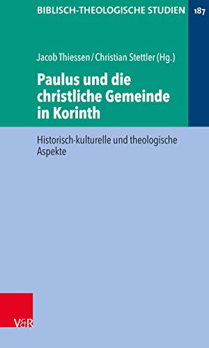 Paulus und die christliche Gemeinde in Korinth: Historisch-kulturelle und theologische Aspekte (Biblisch-Theologische Studien) (German Edition)