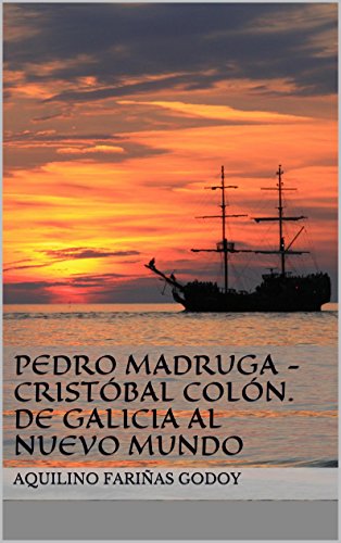 Pedro Madruga - Cristóbal Colón. De Galicia al Nuevo Mundo