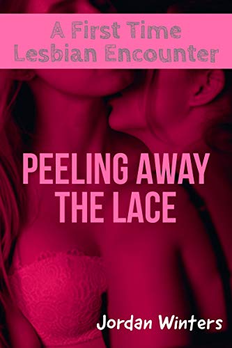 Peeling Away the Lace: A First Time Lesbian Encounter (English Edition)