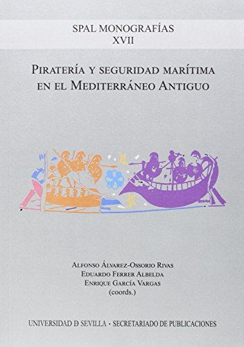 Piratería y seguridad marítima en el Mediterráneo Antiguo: XVII (monografías SPAL Arqueología)