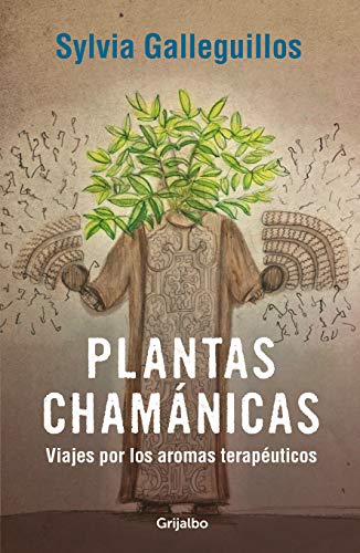 Plantas chamánicas: viajes por los aromas terapéuticos