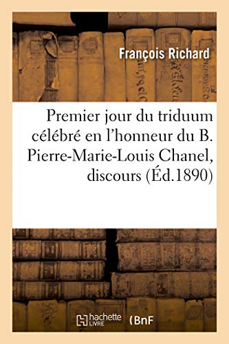 Premier jour du triduum célébré en l'honneur du B. Pierre-Marie-Louis Chanel, discours: Cathédrale de Belley, 18-20 avril 1890 (Histoire)