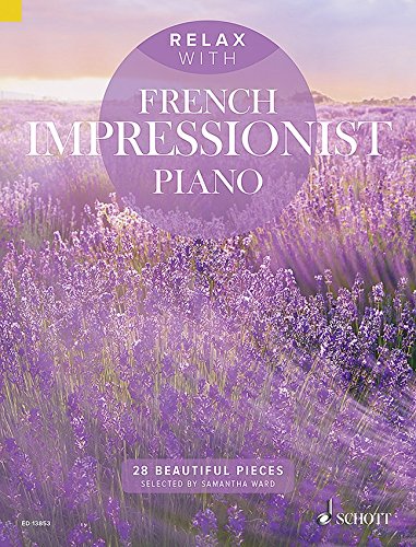 Relax with French Impressionist Piano – Relájate con 28 traumhaften impressionistischen mittelschweren trozos Piano de Satie hasta Debussy (Notas)