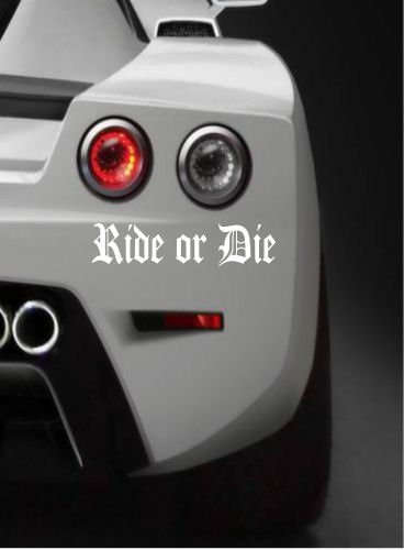 Ride or Die , Quality vinyl Jdm / Euro car sticker / Decal (White)