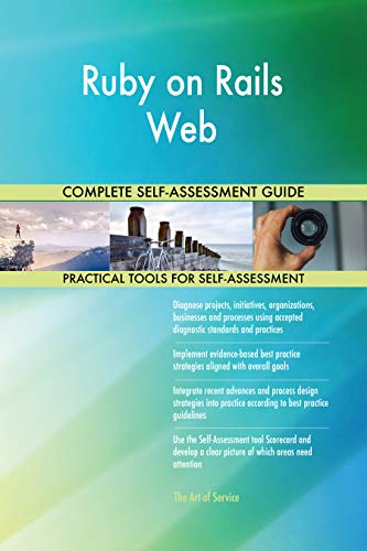 Ruby on Rails Web All-Inclusive Self-Assessment - More than 700 Success Criteria, Instant Visual Insights, Comprehensive Spreadsheet Dashboard, Auto-Prioritized for Quick Results