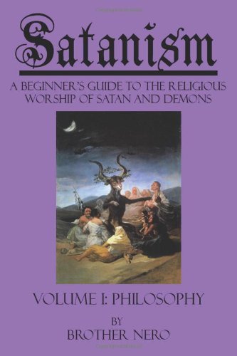 Satanism: A Beginner's Guide to the Religious Worship of Satan and Demons Volume I: Philosophy: Volume 1 by Brother Nero (2010-09-08)