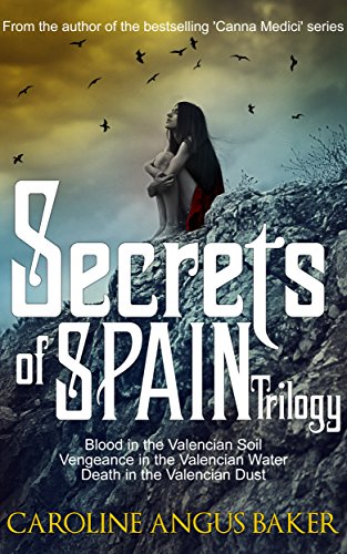 Secrets of Spain Trilogy: Blood in the Valencian Soil - Vengeance in the Valencian Water - Death in the Valencian Dust (English Edition)