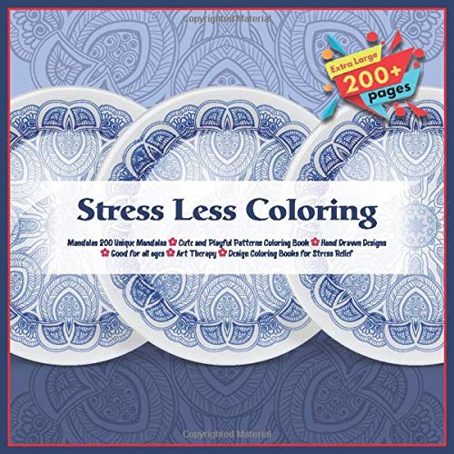 Stress Less Coloring Mandalas 200 Unique Mandalas - Cute and Playful Patterns Coloring Book - Hand Drawn Designs - Good for all ages - Art Therapy - Design Coloring Books for Stress Relief