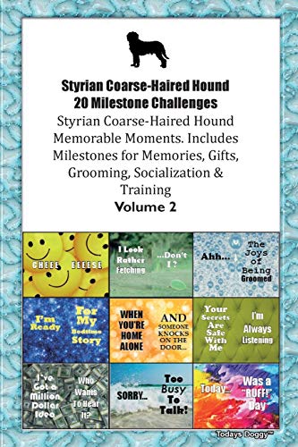 Styrian Coarse-Haired Hound 20 Milestone Challenges Styrian Coarse-Haired Hound Memorable Moments.Includes Milestones for Memories, Gifts, Grooming, Socialization & Training Volume 2