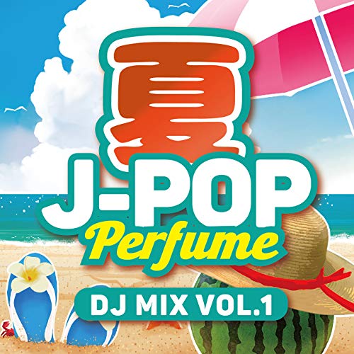 Summer J-pop Perfume DJ MIX Vol.1