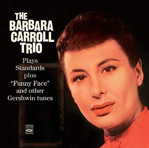 The Barbara Carroll Trio Plays Standards plus ""Funny Face"" and other Gershwin tunes