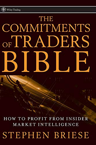 The Commitments of Traders Bible: How to Profit from Insider Market Intelligence: 325 (Wiley Trading)