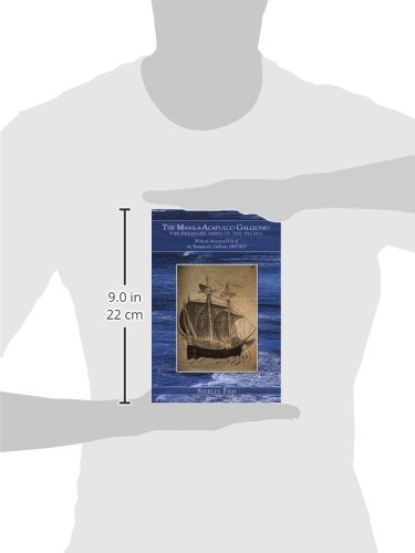 The Manila-Acapulco Galleons: The Treasure Ships of the Pacific with an Annotated List of the Transpacific Galleons 1565-1815