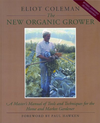 The New Organic Grower: A Master's Manual of Tools and Techniques for the Home and Market Gardener (A Gardener's Supply Book) (English Edition)