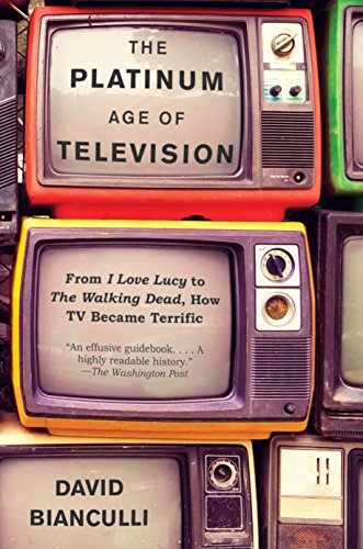 The Platinum Age of Television: From I Love Lucy to The Walking Dead, How TV Became Terrific (English Edition)