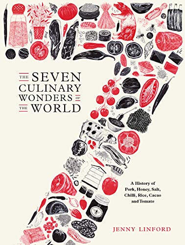 The Seven Culinary Wonders of the World:A History of Pork, Honey, Salt, Chilli, Rice, Cacao and Tomato (English Edition)