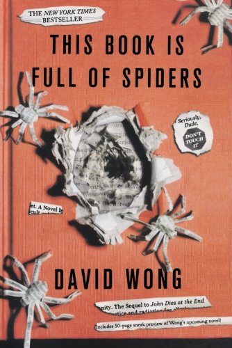 This Book Is Full of Spiders: Seriously, Dude, Don't Touch It (John Dies at the End)