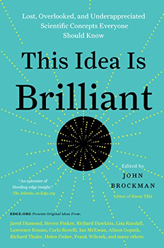 This Idea Is Brilliant: Lost, Overlooked, and Underappreciated Scientific Concepts Everyone Should Know (Edge Question Series) (English Edition)