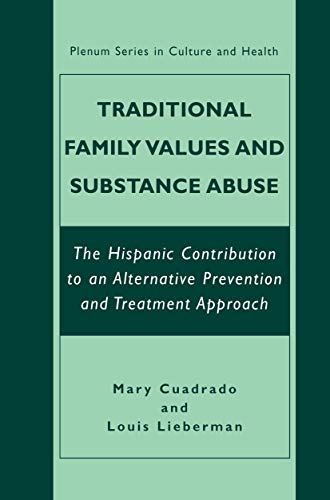 Traditional Family Values and Substance Abuse: The Hispanic Contribution to an Alternative Prevention and Treatment Approach (The Plenum Series in Culture and Health) (English Edition)