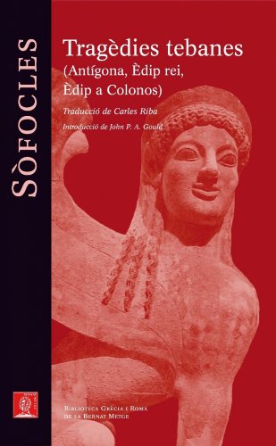 Tragèdies tebanes.: Antígona. Èdip rei. Èdip a Colonos (Biblioteca Grècia i Roma Book 100) (Catalan Edition)