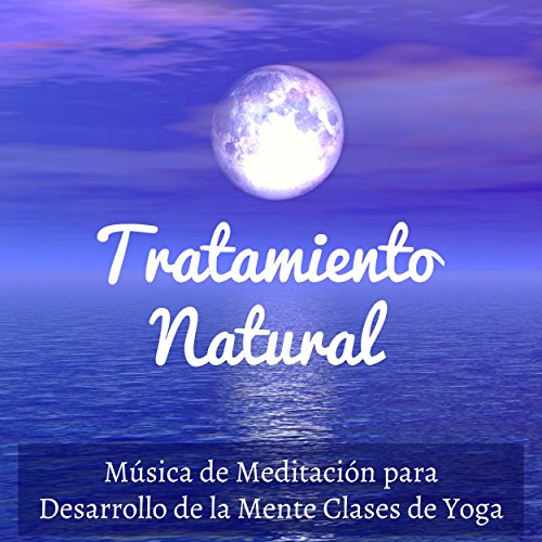 Tratamiento Natural - Música de Meditación para Desarrollo de la Mente Clases de Yoga con Sonidos Naturales Instrumentales