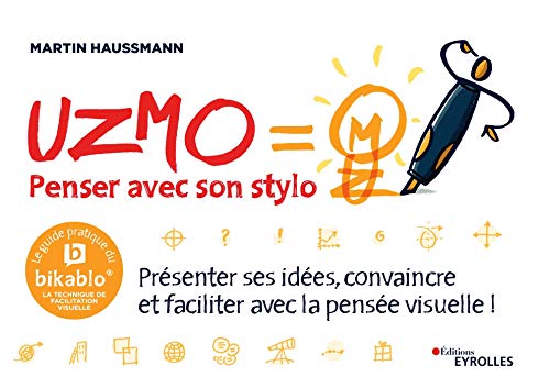 Uzmo - penser avec son stylo - presenter ses idees, convaincre et faciliter avec la pensee visuelle: Présenter ses idées, convaincre et faciliter avec la pensée visuelle ! (EYROLLES)