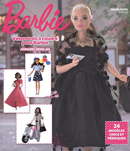 Vêtements à coudre pour Barbie : 24 modèles chics et féeriques (Couture)