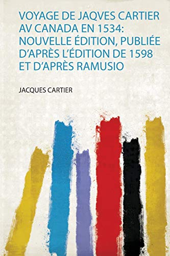 Voyage De Jaqves Cartier Av Canada En 1534: Nouvelle Édition, Publiée D'après L'édition De 1598 Et D'après Ramusio (1)