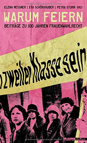 Warum feiern: Beiträge zu 100 Jahren Frauenwahlrecht