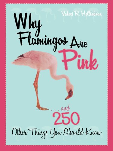 Why Flamingos Are Pink: ...and 250 Other Things You Should Know (English Edition)