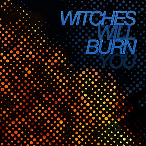 Witches Will Burn You